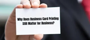 Why Does Business Card Printing Still Matter for Business?