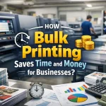 How Does Bulk Printing Save Time and Money for Businesses?