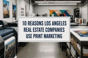 10 Reasons Los Angeles Real Estate Companies Use Print Marketing